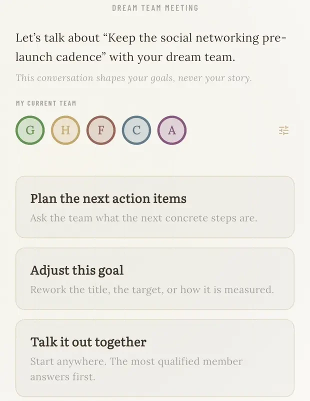A dream team meeting in the app: the seated roster of advisors, and the choices to plan the next action items, adjust the goal, or talk it out together.